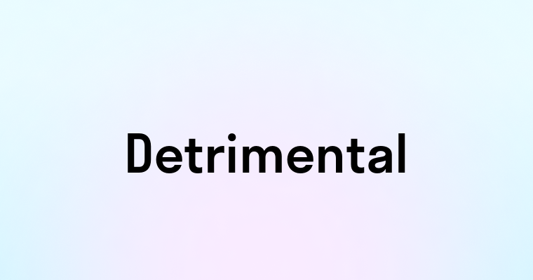 Detrimental