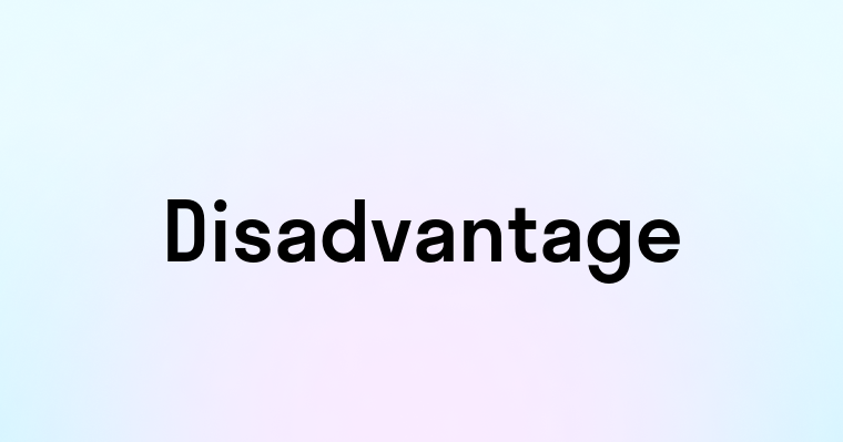 Disadvantage