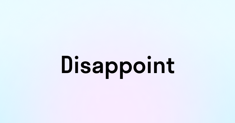 Disappoint