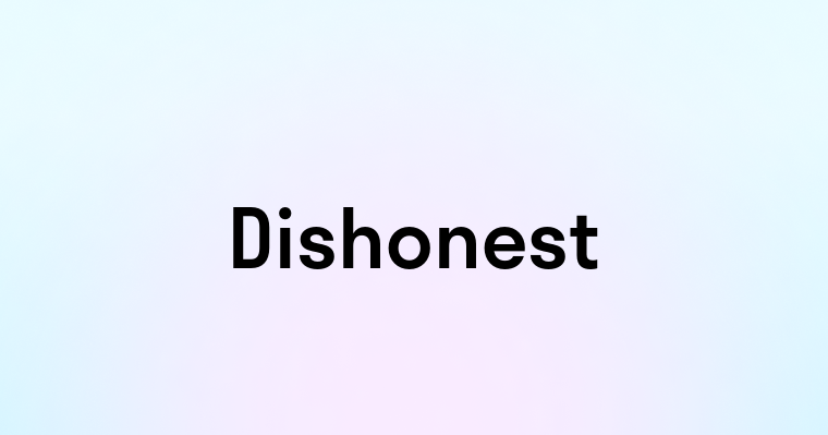 Dishonest