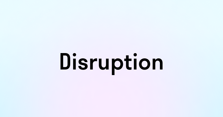 Disruption