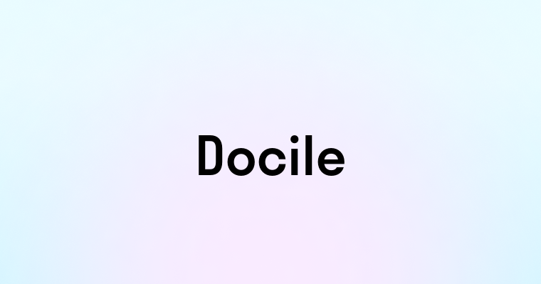 Docile