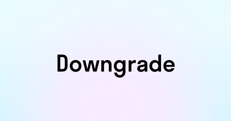 Downgrade