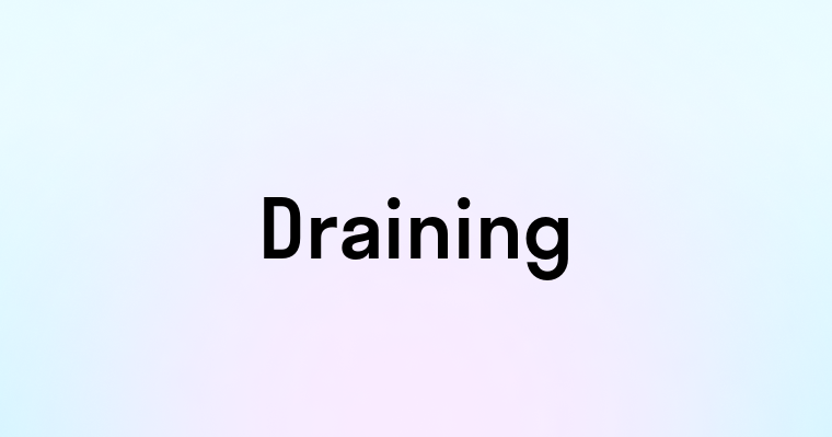 Draining