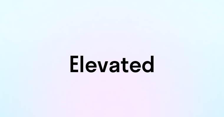 Elevated