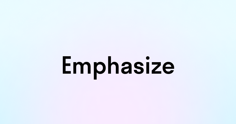 Emphasize