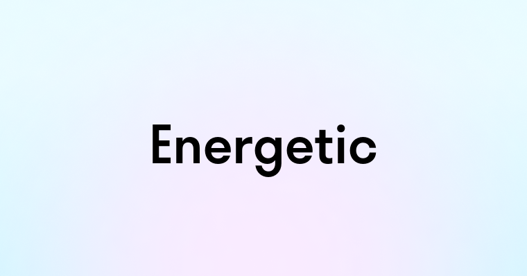 Energetic