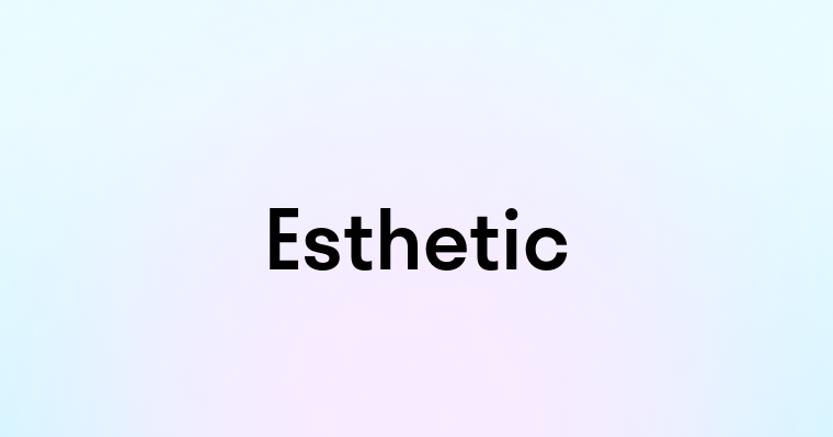 Esthetic