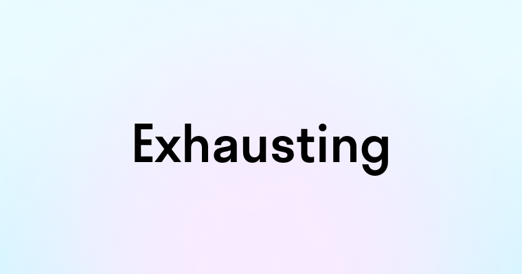 Exhausting