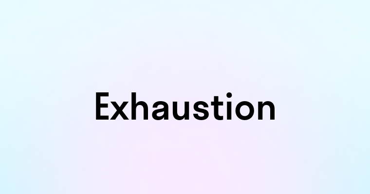 Exhaustion