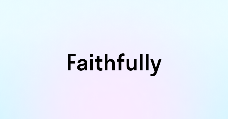 Faithfully