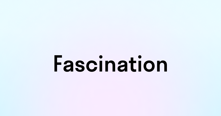 Fascination