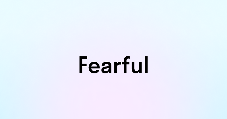 Fearful