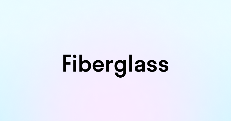 Fiberglass