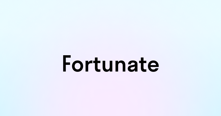 Fortunate