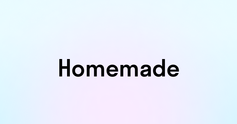 Homemade