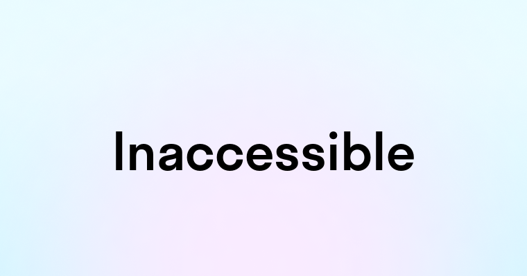 Inaccessible