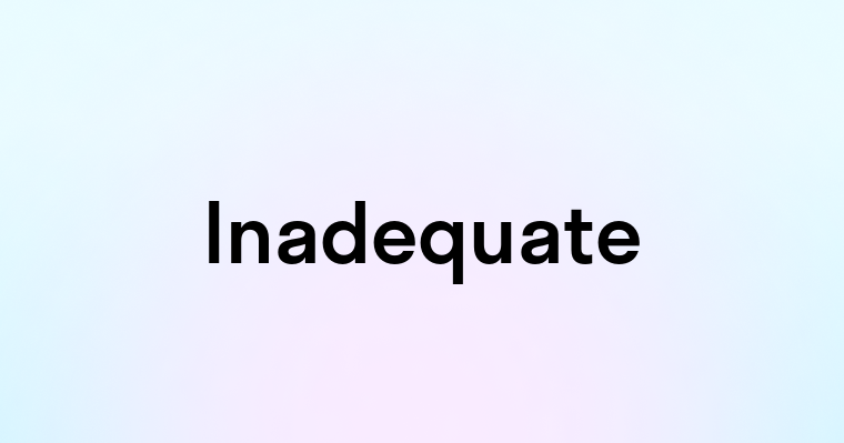 Inadequate