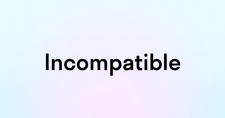 Incompatible