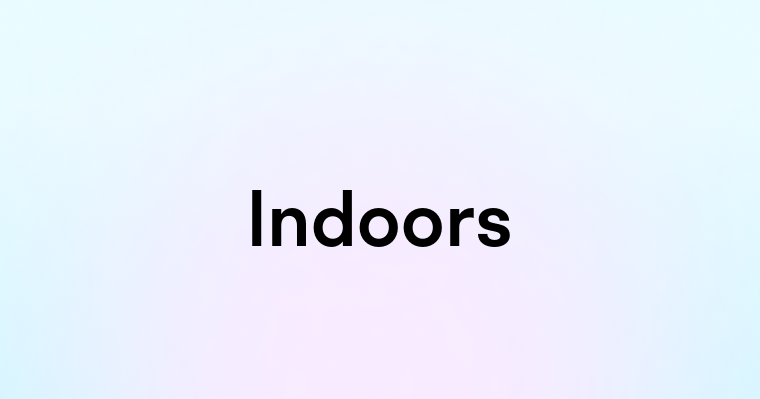 Indoors