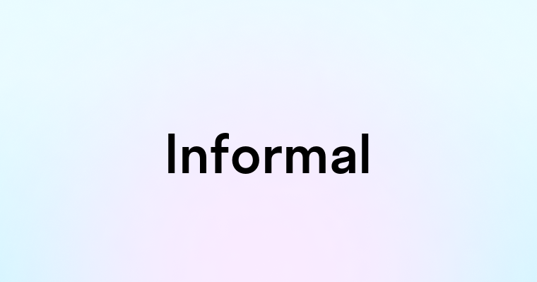 Informal