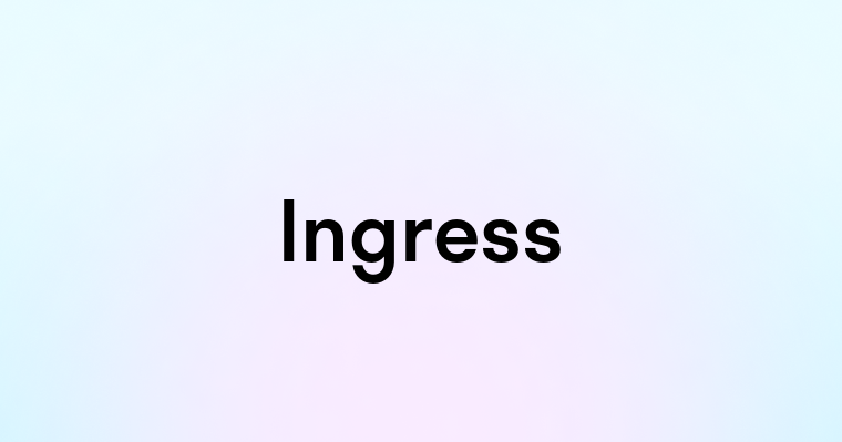 Ingress