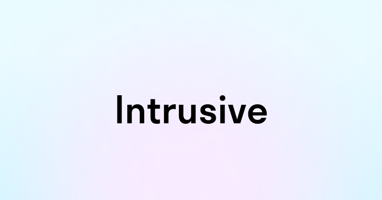 Intrusive