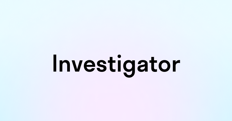 Investigator