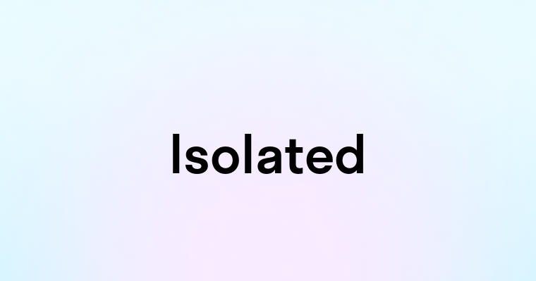 Isolated