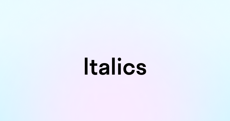 Italics