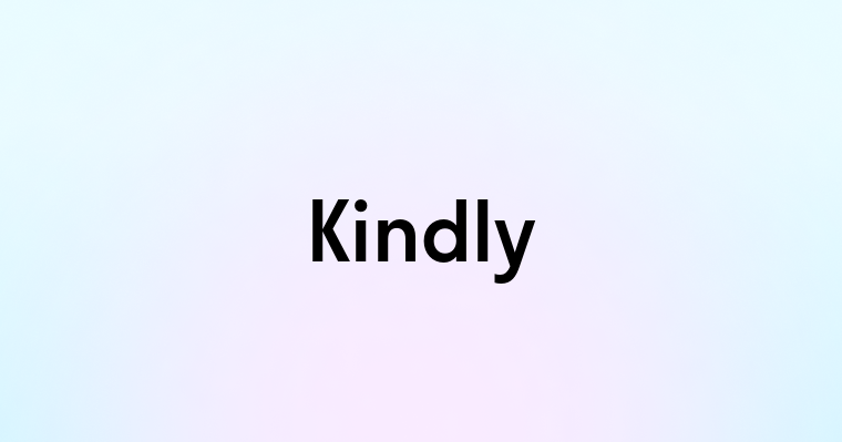 Kindly