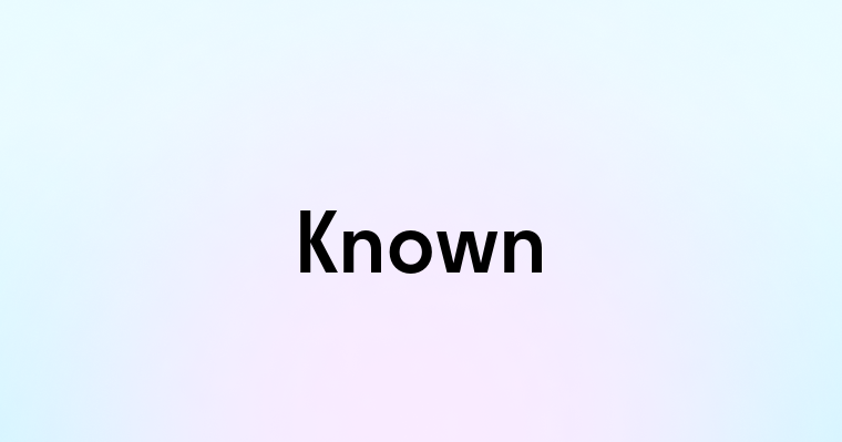 Known