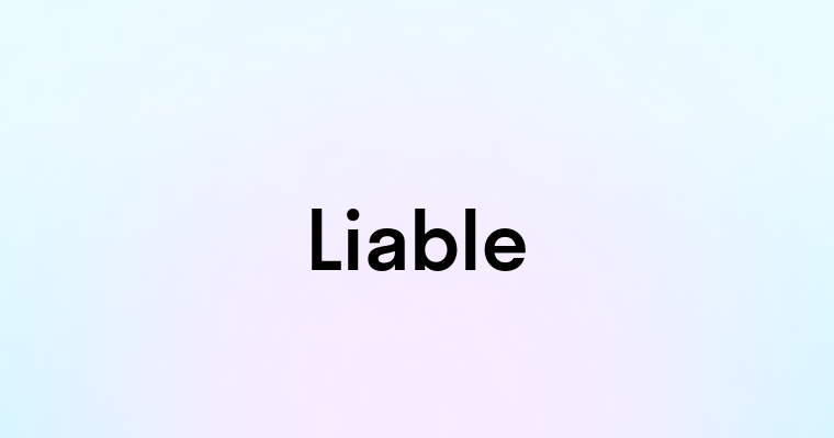 Liable