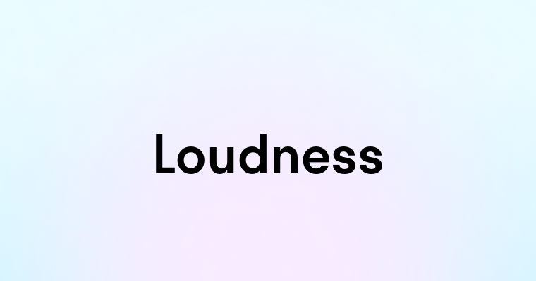 Loudness