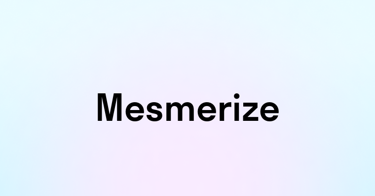 Mesmerize