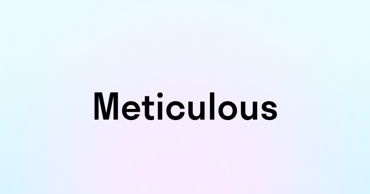 Meticulous