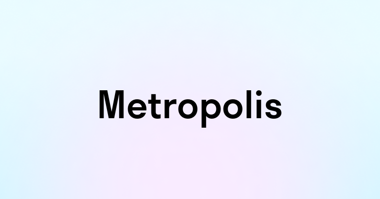 Metropolis