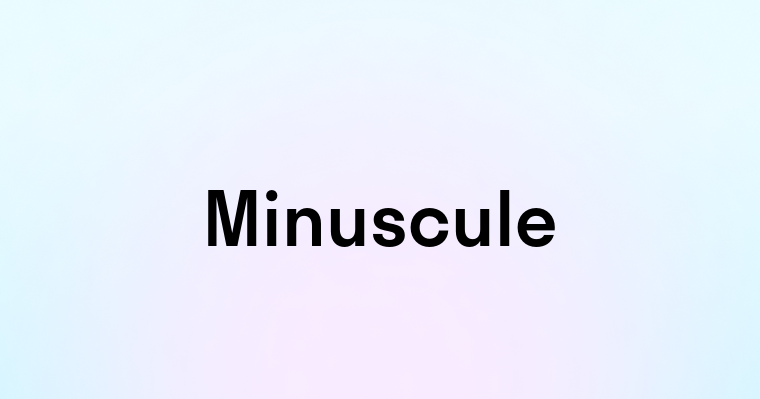 Minuscule