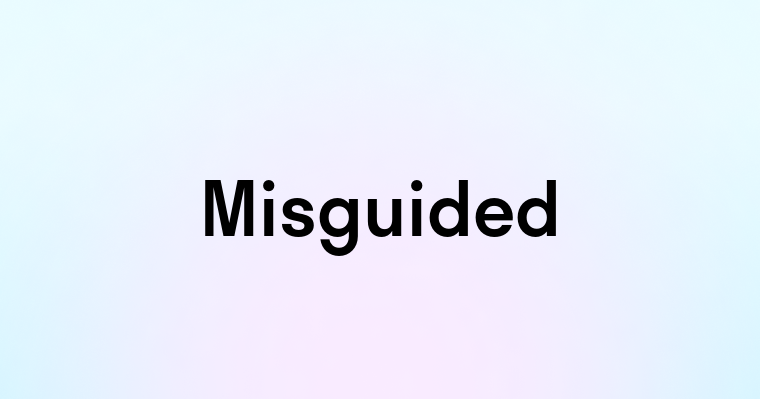 Misguided