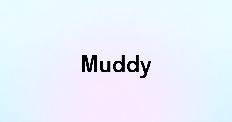 Muddy