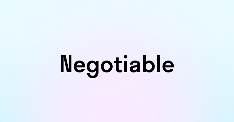 Negotiable