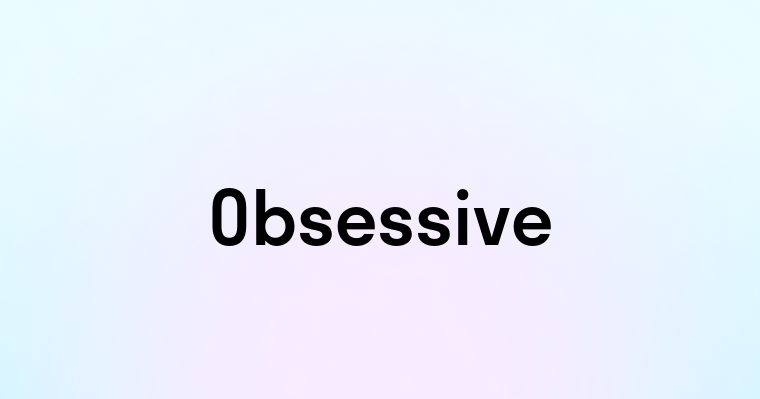 Obsessive