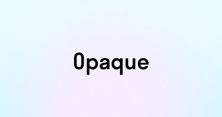 Opaque