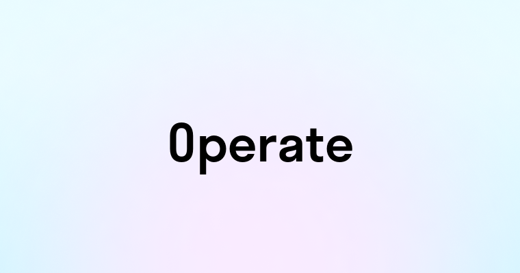 Operate