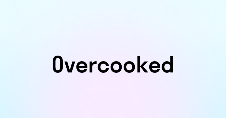 Overcooked