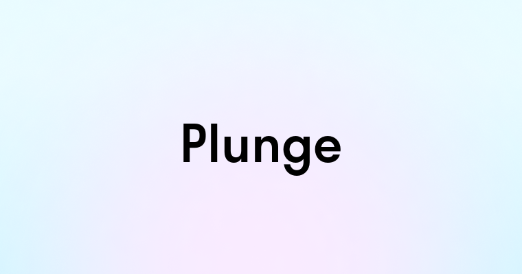 Plunge