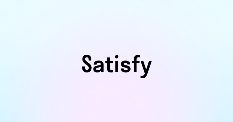 Satisfy