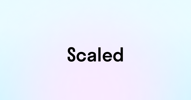 Scaled