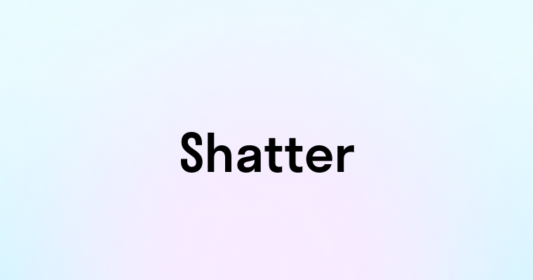 Shatter