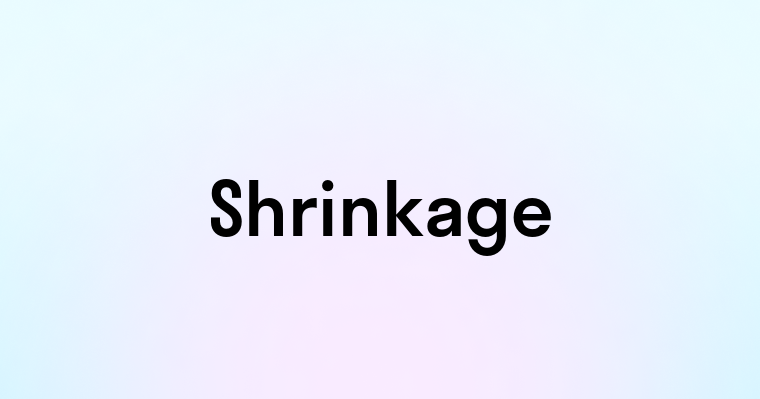 Shrinkage